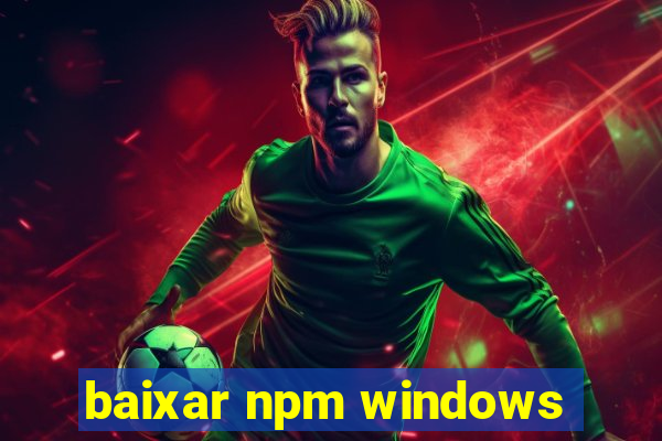 baixar npm windows